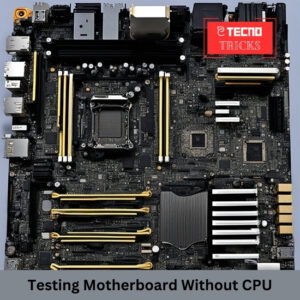 Testing Motherboard Without CPU
